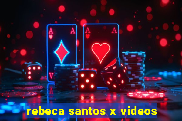 rebeca santos x videos